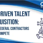 AI-Driven Talent Acquisition: How Federal Contractors Can Compete in 2025