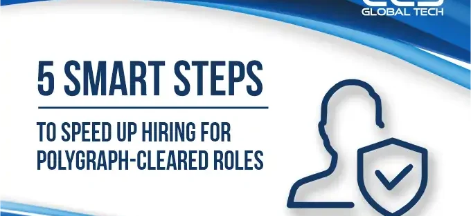 Steps to Speed Up Hiring for Polygraph-Cleared Roles