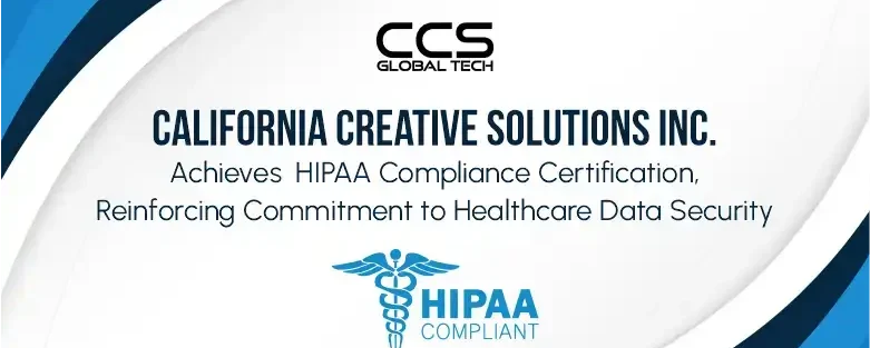 California Creative Solutions Inc. Achieves HIPAA Compliance Certification, Reinforcing Commitment to Healthcare Data Security
