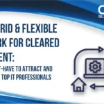 Hybrid & Flexible Work for Cleared Talent: A Must-Have to Attract and Retain Top IT Professionals