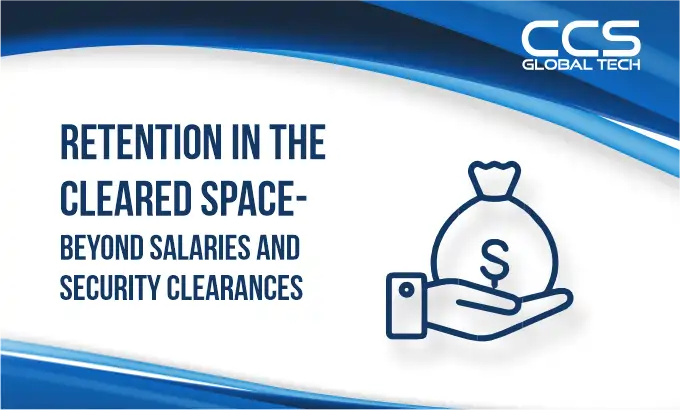 Retention in the Cleared Space Beyond Salaries and Security Clearances