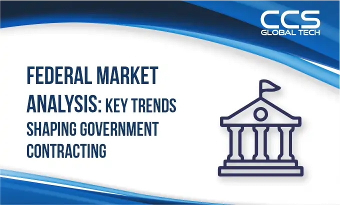 Federal Market Analysis Key Trends Shaping Government Contracting in 2025