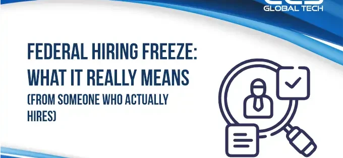 Federal Hiring Freeze What It Really Means (From Someone Who Actually Hires)