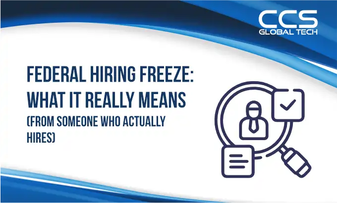 Federal Hiring Freeze What It Really Means (From Someone Who Actually Hires)
