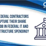 How Federal Contractors Can Capture Their Share of $140B in Federal IT and Infrastructure Spending?