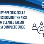 Industry-Specific Skills Demands Driving the Next Wave of Cleared Talent Hiring: A Complete Guide.
