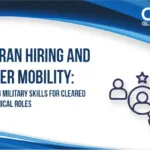 Veteran Hiring and Career Mobility: Unlocking Military Skills for Cleared and Technical Roles