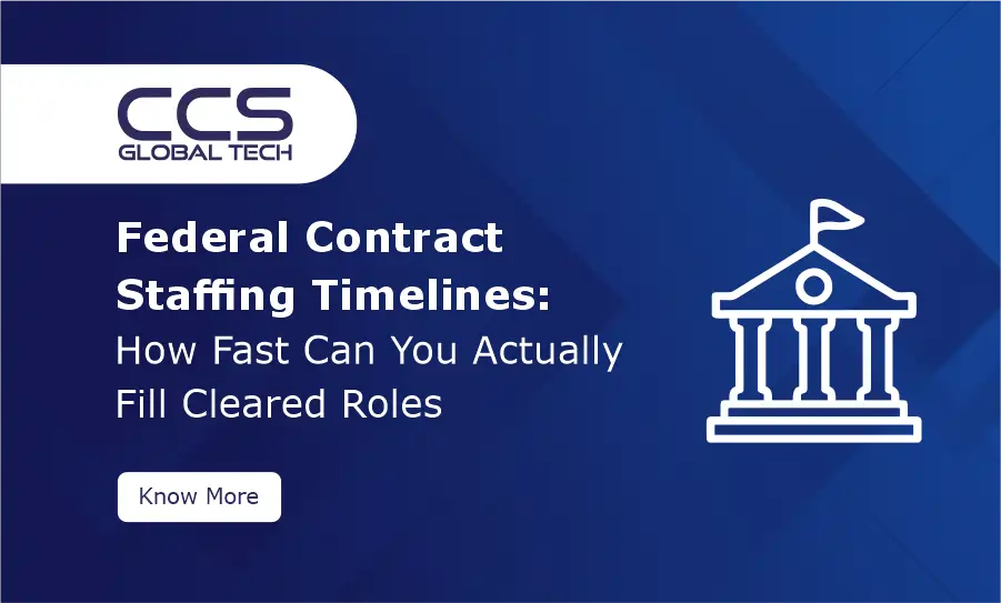 Federal Contract Staffing Timelines How Fast Can You Actually Fill Cleared Roles