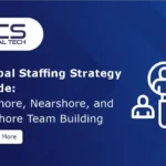Global Staffing Strategy Guide Onshore, Nearshore, and Offshore Team Building