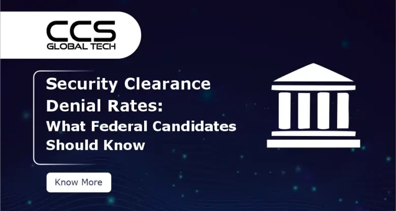 Security Clearance Denial Rates in 2026 What Federal Candidates Should Know