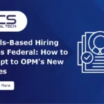 Skills-Based Hiring Goes Federal: How to Adapt to OPM’s New Rules
