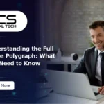 Understanding the Full Scope Polygraph: What You Need to Know