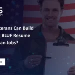 How Veterans Can Build a Strong BLUF Resume for Civilian Jobs?