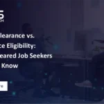 Active Clearance vs. Clearance Eligibility: What Cleared Job Seekers Need to Know in 2027